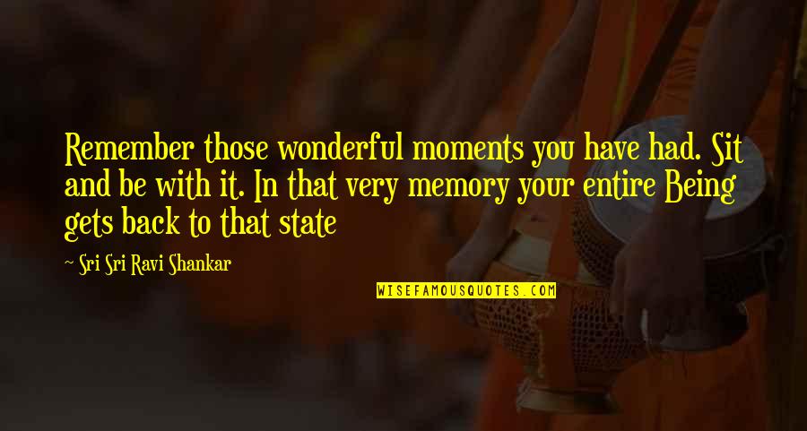 Moments To Remember Quotes By Sri Sri Ravi Shankar: Remember those wonderful moments you have had. Sit