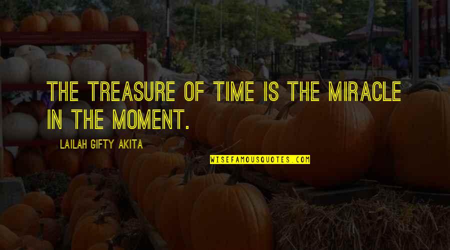 Moments To Treasure Quotes By Lailah Gifty Akita: The treasure of time is the miracle in