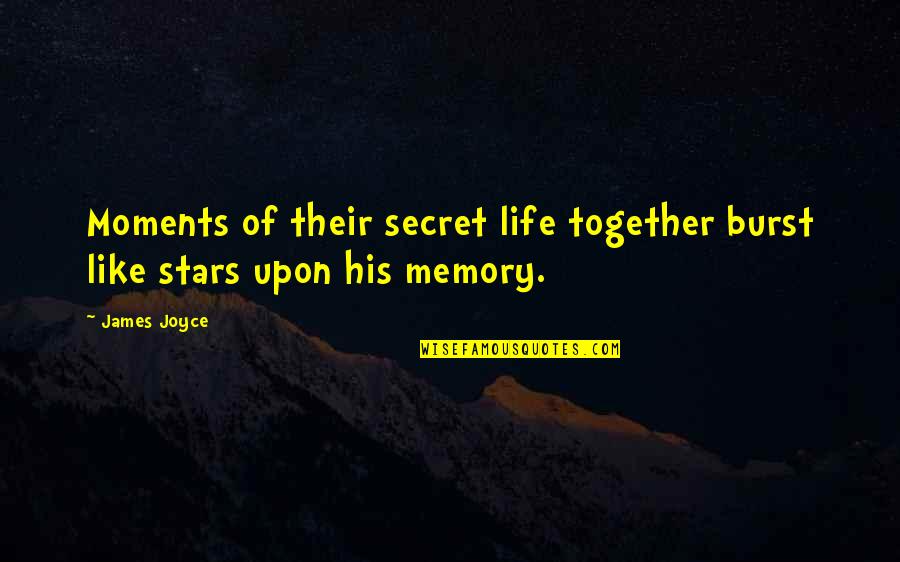 Moments Together Quotes By James Joyce: Moments of their secret life together burst like