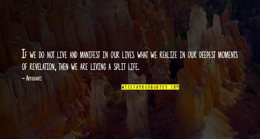 Moments We Live For Quotes By Adyashanti: If we do not live and manifest in