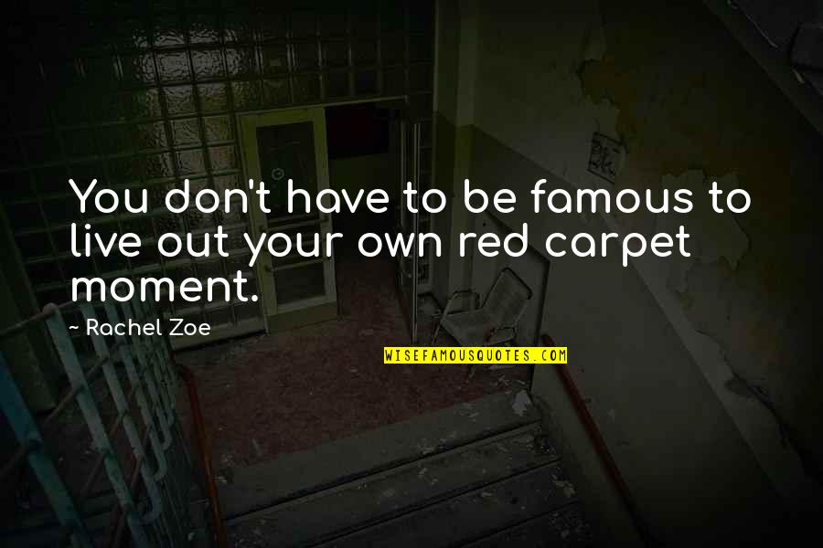 Moments We Live For Quotes By Rachel Zoe: You don't have to be famous to live