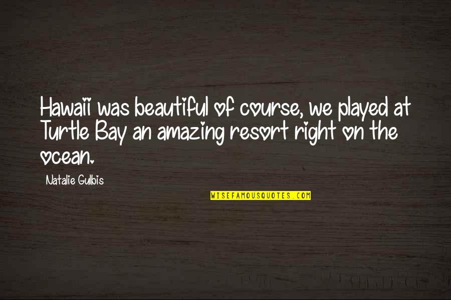Moments With Brother Quotes By Natalie Gulbis: Hawaii was beautiful of course, we played at