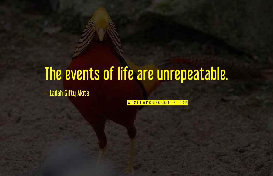 Moments With Family Quotes By Lailah Gifty Akita: The events of life are unrepeatable.