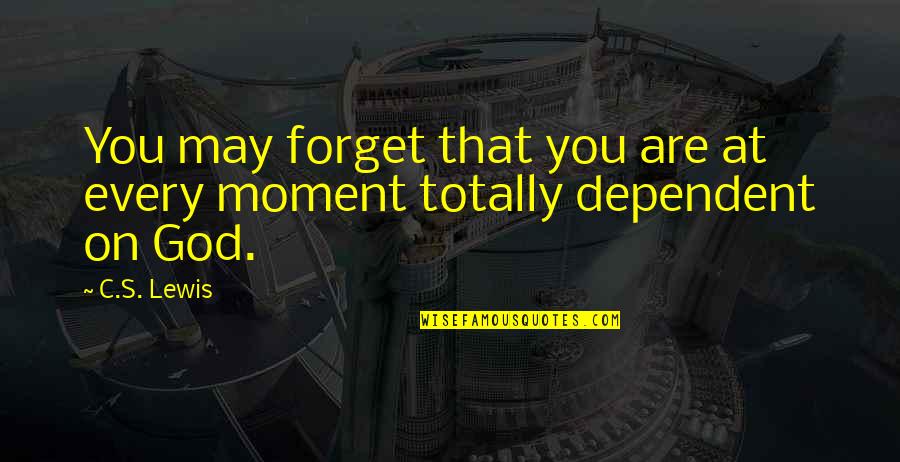 Moments With God Quotes By C.S. Lewis: You may forget that you are at every