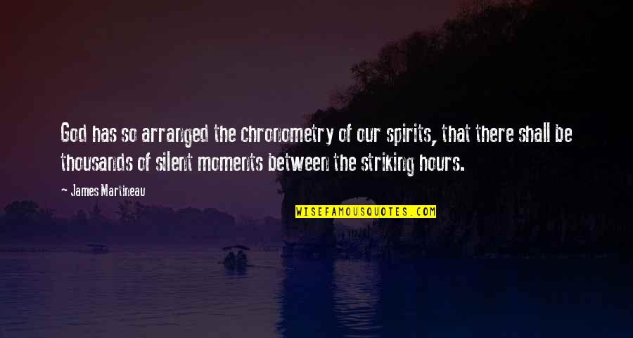 Moments With God Quotes By James Martineau: God has so arranged the chronometry of our