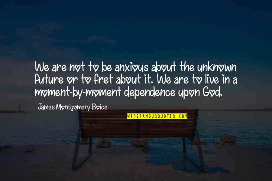 Moments With God Quotes By James Montgomery Boice: We are not to be anxious about the