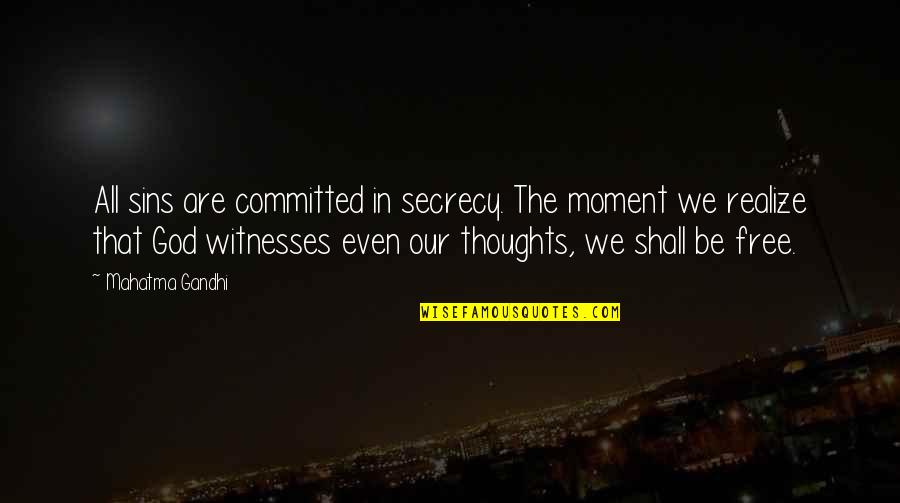 Moments With God Quotes By Mahatma Gandhi: All sins are committed in secrecy. The moment