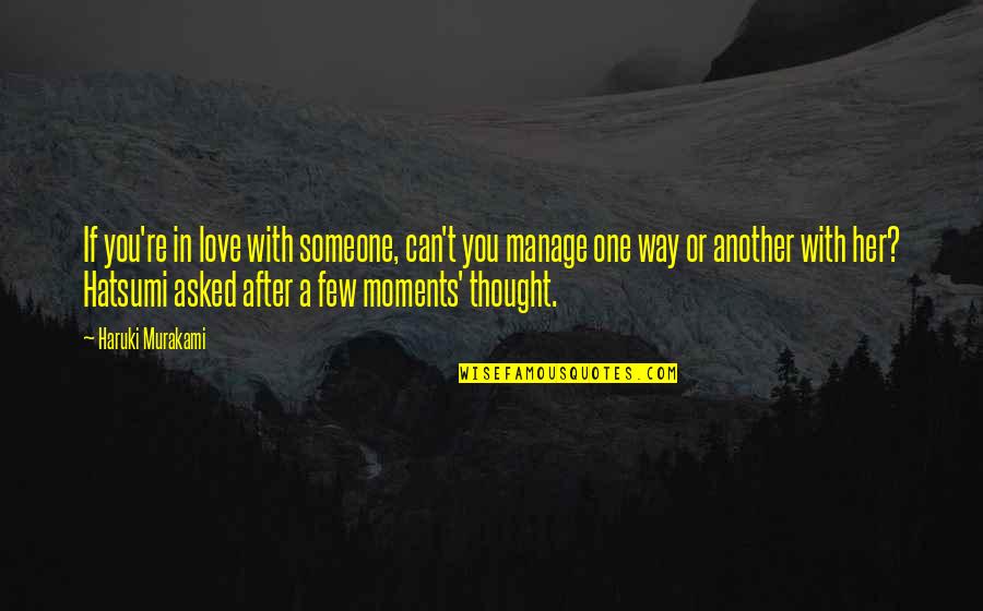 Moments With Her Quotes By Haruki Murakami: If you're in love with someone, can't you