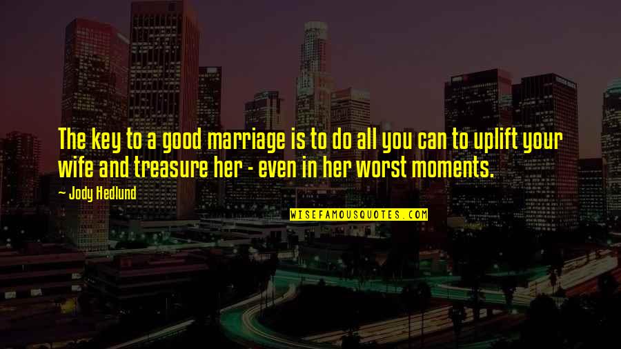 Moments With Her Quotes By Jody Hedlund: The key to a good marriage is to