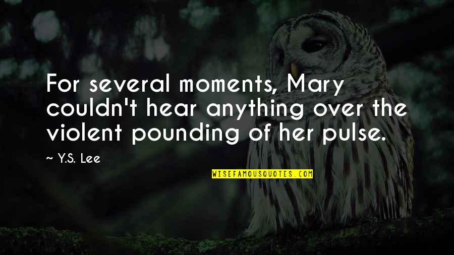 Moments With Her Quotes By Y.S. Lee: For several moments, Mary couldn't hear anything over
