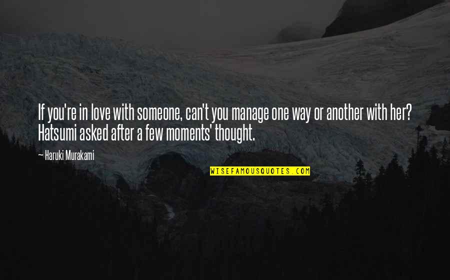 Moments With Love Quotes By Haruki Murakami: If you're in love with someone, can't you Moments With Love Quotes By Haruki Murakami: If you're in love with someone, can't you