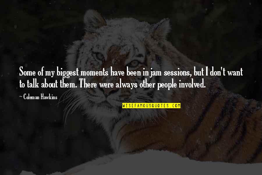 Moments With Them Quotes By Coleman Hawkins: Some of my biggest moments have been in Moments With Them Quotes By Coleman Hawkins: Some of my biggest moments have been in