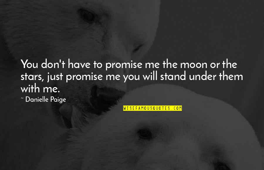 Moments With Them Quotes By Danielle Paige: You don't have to promise me the moon