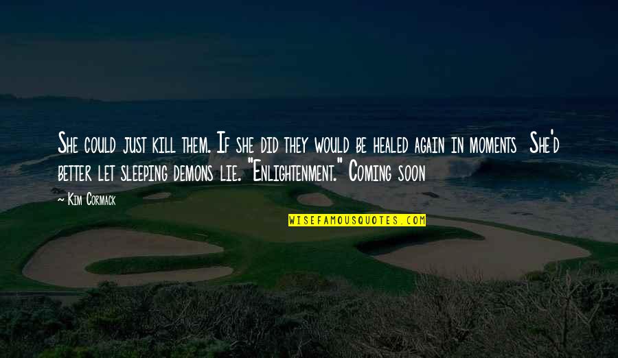 Moments With Them Quotes By Kim Cormack: She could just kill them. If she did Moments With Them Quotes By Kim Cormack: She could just kill them. If she did