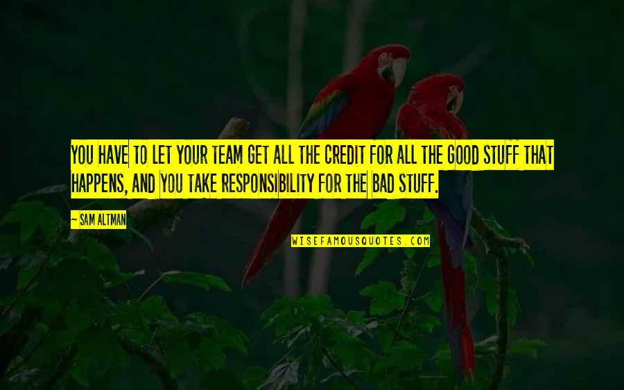 Momentsthat Quotes By Sam Altman: You have to let your team get all Momentsthat Quotes By Sam Altman: You have to let your team get all