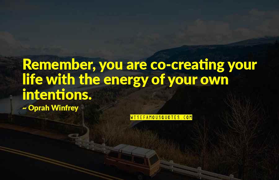 Momentum Dash Quotes By Oprah Winfrey: Remember, you are co-creating your life with the