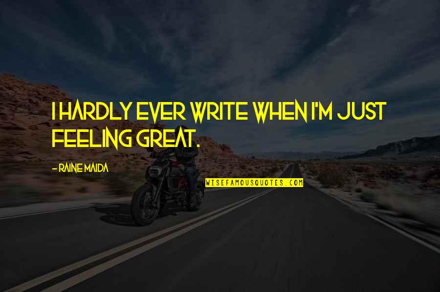 Momentum Myriad Quote Quotes By Raine Maida: I hardly ever write when I'm just feeling