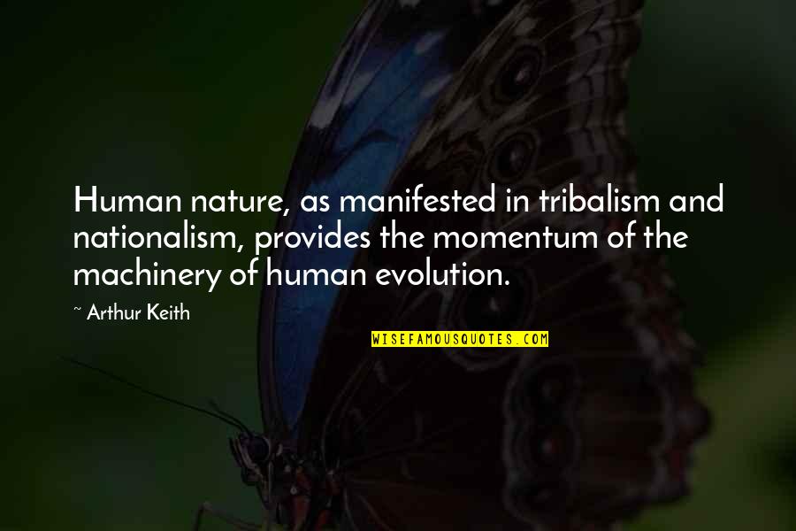 Momentum Of The Nature Quotes By Arthur Keith: Human nature, as manifested in tribalism and nationalism,