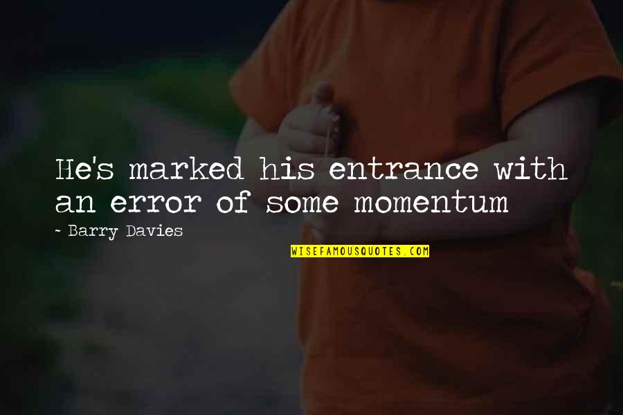 Momentum Quotes By Barry Davies: He's marked his entrance with an error of