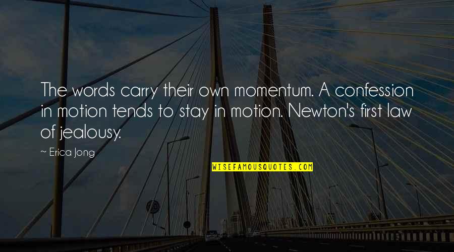 Momentum Quotes By Erica Jong: The words carry their own momentum. A confession