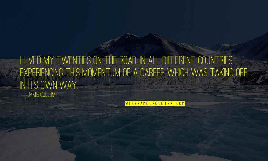 Momentum Quotes By Jamie Cullum: I lived my twenties on the road, in