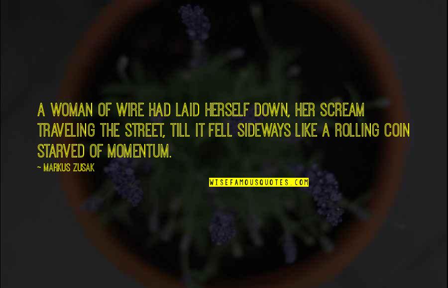 Momentum Quotes By Markus Zusak: A woman of wire had laid herself down,