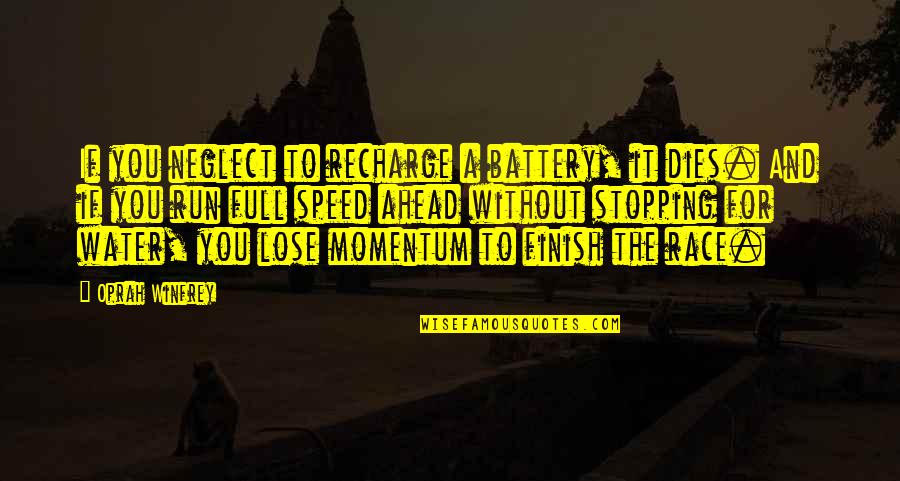 Momentum Quotes By Oprah Winfrey: If you neglect to recharge a battery, it