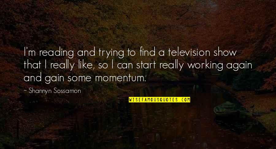 Momentum Quotes By Shannyn Sossamon: I'm reading and trying to find a television