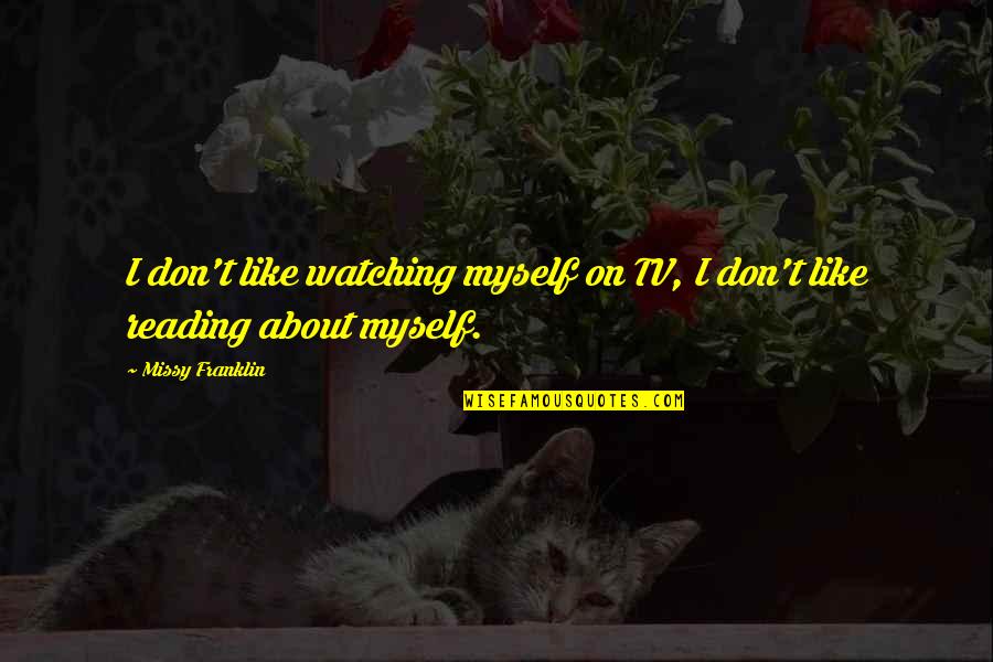 Momentumdash Quotes By Missy Franklin: I don't like watching myself on TV, I