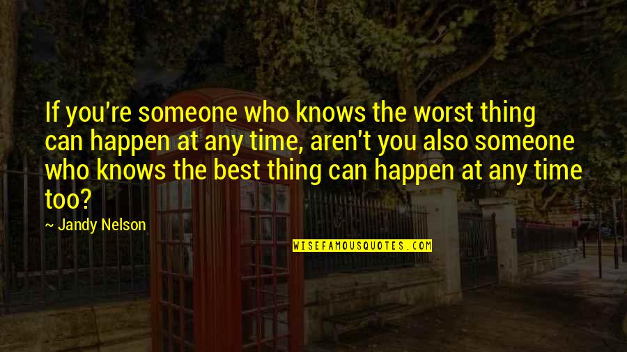 Momentumspreid Quotes By Jandy Nelson: If you're someone who knows the worst thing Momentumspreid Quotes By Jandy Nelson: If you're someone who knows the worst thing