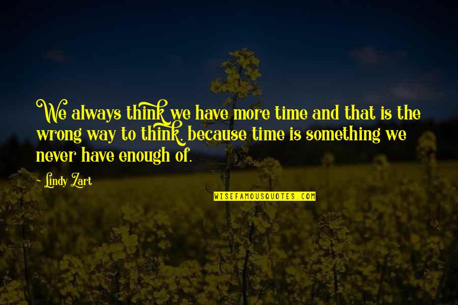 Momentun Quotes By Lindy Zart: We always think we have more time and