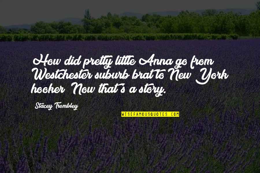 Momism Quotes By Stacey Trombley: How did pretty little Anna go from Westchester