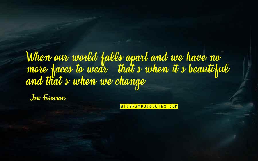 Momlit Quotes By Jon Foreman: When our world falls apart and we have