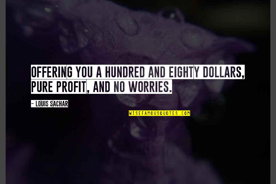 Momma And Sick Baby Quotes By Louis Sachar: Offering you a hundred and eighty dollars, pure