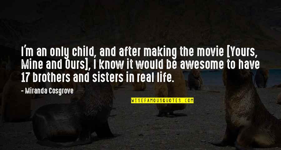 Momma And Sick Baby Quotes By Miranda Cosgrove: I'm an only child, and after making the Momma And Sick Baby Quotes By Miranda Cosgrove: I'm an only child, and after making the