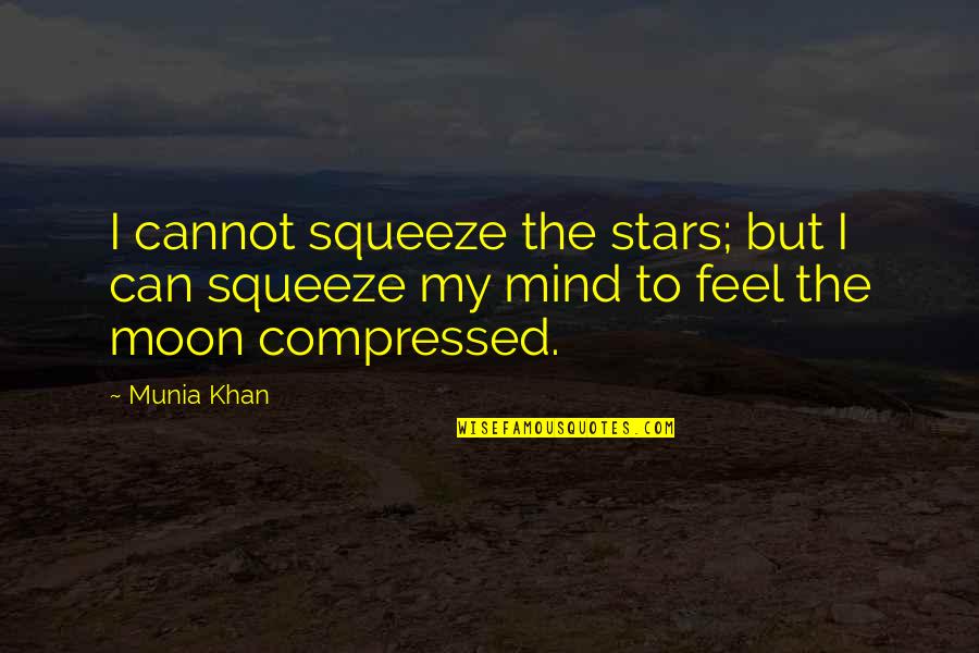 Momma Finds Out Quotes By Munia Khan: I cannot squeeze the stars; but I can