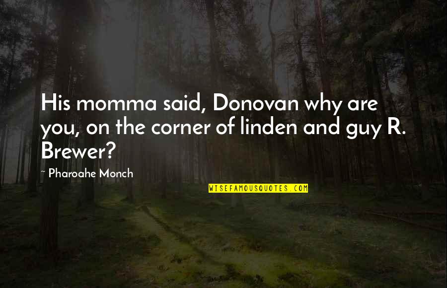 Momma Quotes By Pharoahe Monch: His momma said, Donovan why are you, on