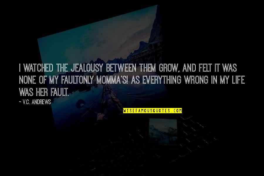 Momma Quotes By V.C. Andrews: I watched the jealousy between them grow, and