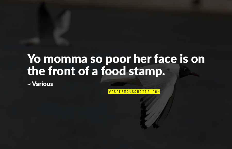 Momma Quotes By Various: Yo momma so poor her face is on Momma Quotes By Various: Yo momma so poor her face is on