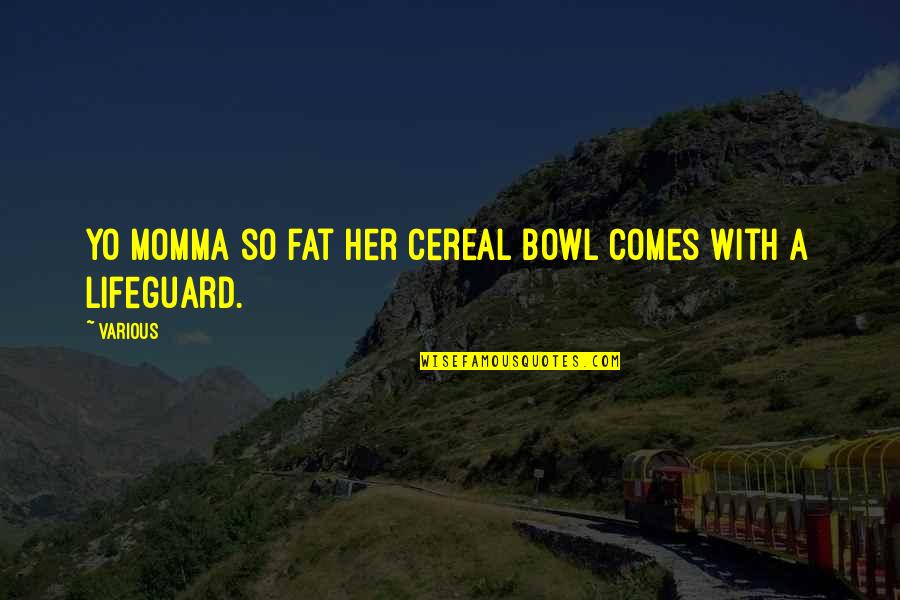 Momma Quotes By Various: Yo momma so fat her cereal bowl comes