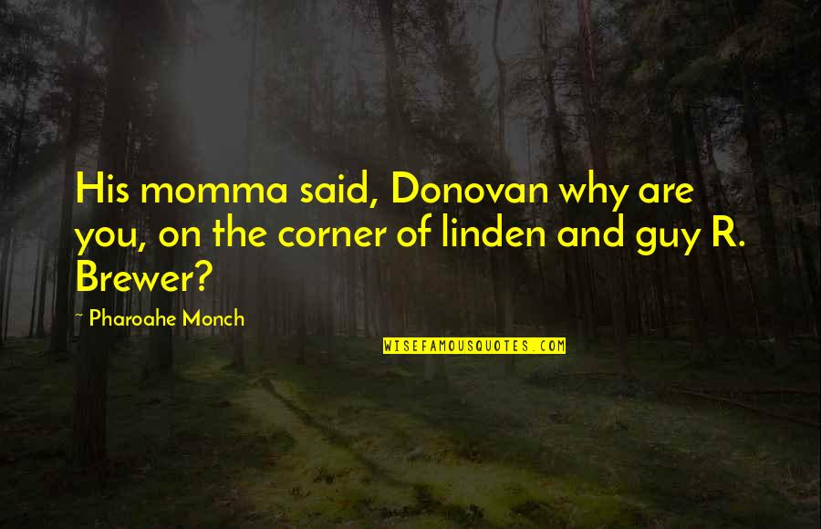Momma Said Quotes By Pharoahe Monch: His momma said, Donovan why are you, on