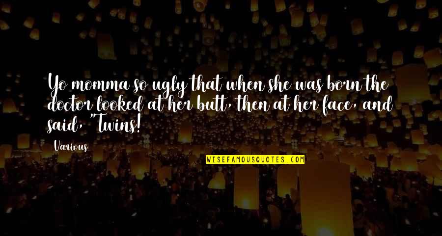 Momma Said Quotes By Various: Yo momma so ugly that when she was Momma Said Quotes By Various: Yo momma so ugly that when she was