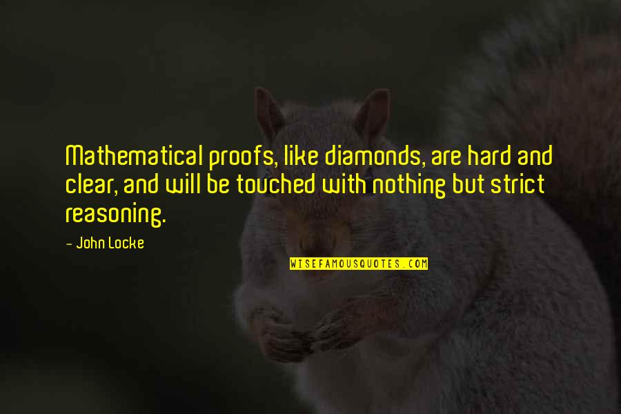 Mommas Boy Quotes By John Locke: Mathematical proofs, like diamonds, are hard and clear,