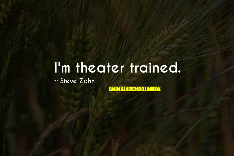Mommers And The Poppers Quotes By Steve Zahn: I'm theater trained.