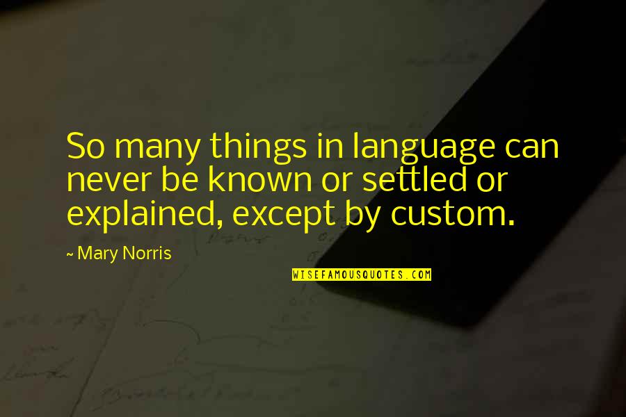 Mommy And Daddy Love Quotes By Mary Norris: So many things in language can never be