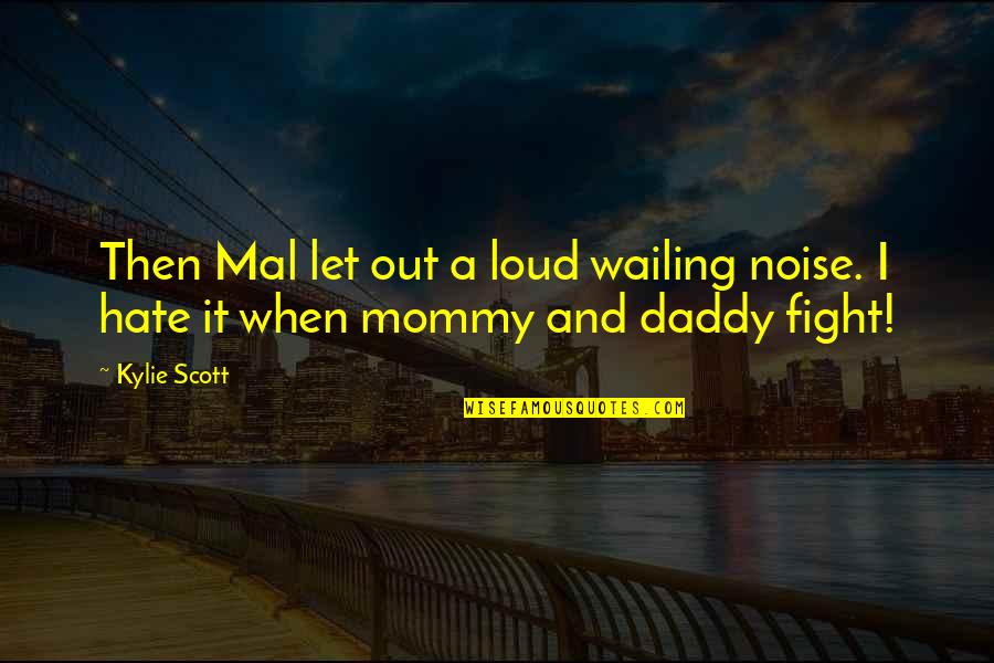 Mommy And Daddy Quotes By Kylie Scott: Then Mal let out a loud wailing noise.