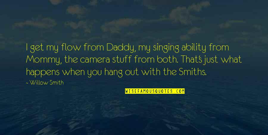 Mommy And Daddy Quotes By Willow Smith: I get my flow from Daddy, my singing