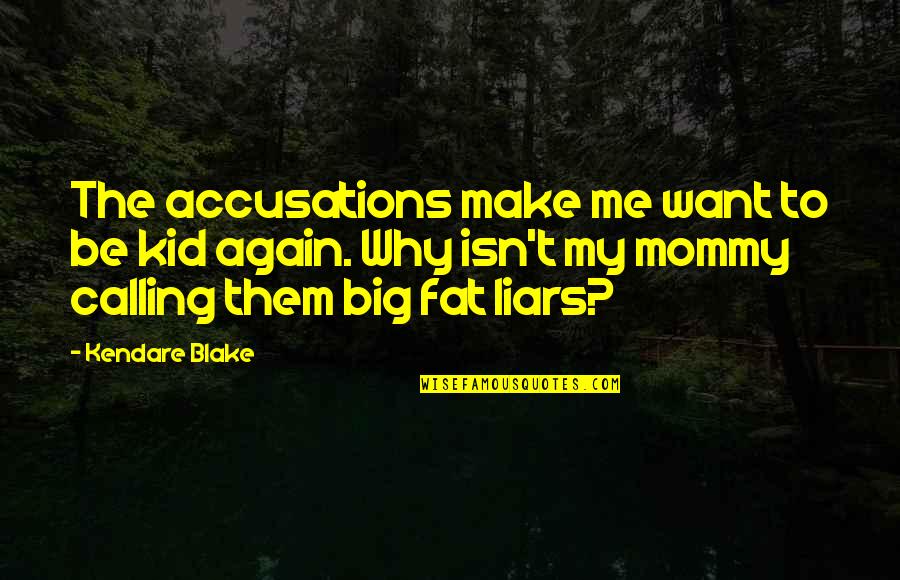 Mommy And Me Quotes By Kendare Blake: The accusations make me want to be kid