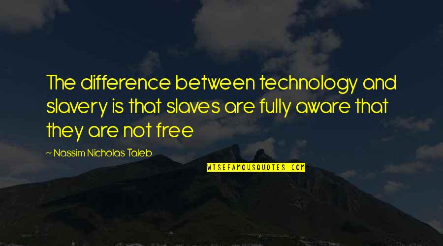 Mommy Loves You Baby Boy Quotes By Nassim Nicholas Taleb: The difference between technology and slavery is that