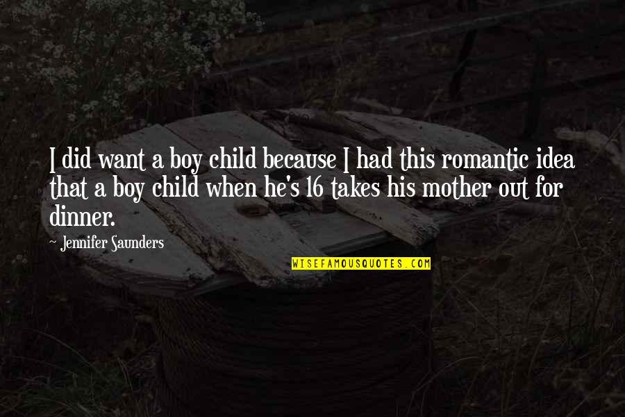 Mommy S Boy Quotes By Jennifer Saunders: I did want a boy child because I